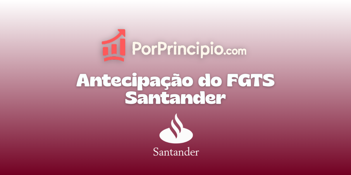 Antecipação do FGTS Santander: Veja tudo o que você precisa saber