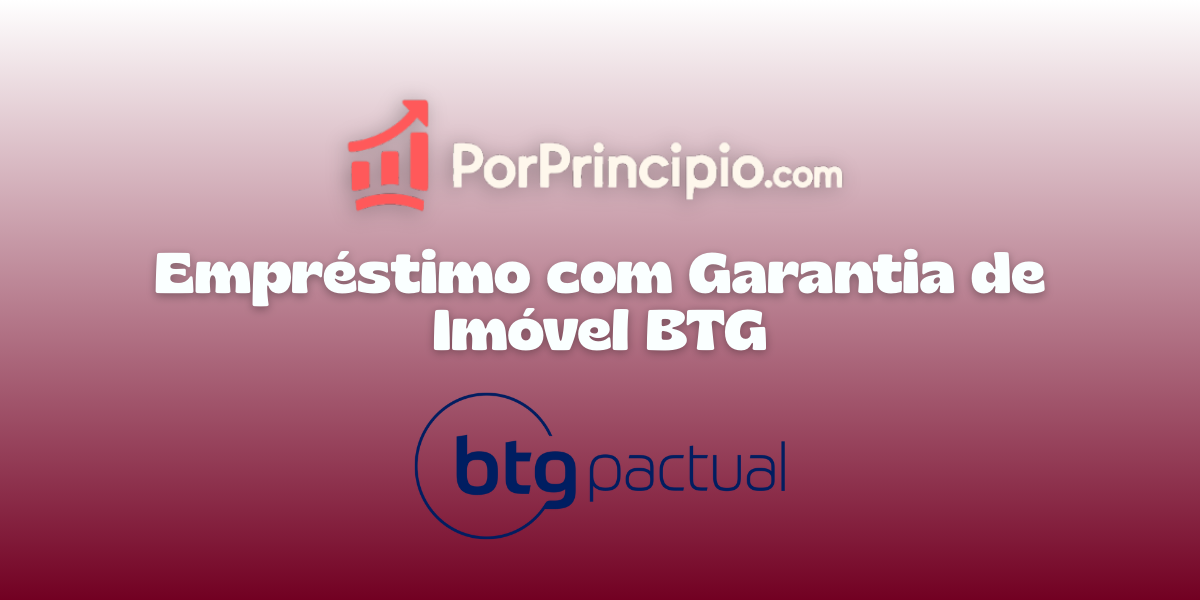 Empréstimo com Garantia de Imóvel BTG: Veja tudo o que você precisa saber