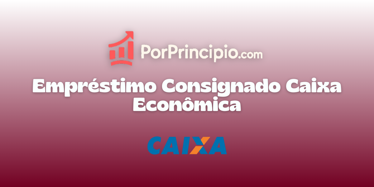 Empréstimo Consignado Caixa Econômica: Veja tudo o que você precisa saber