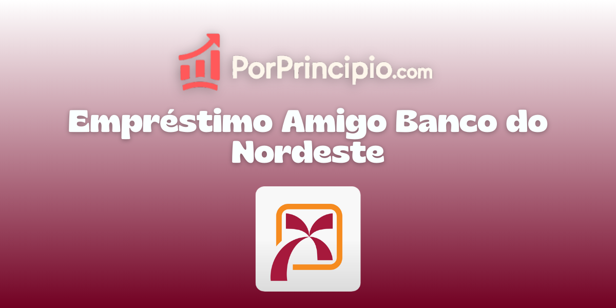 Empréstimo Amigo Banco do Nordeste: Veja tudo o que você precisa saber